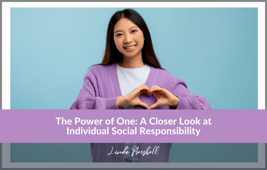 Linda Marshall Author's blog, The Power of One: A Closer Look at Individual Social Responsibility