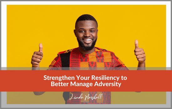 Linda Marshall Author article, Strengthen Your Resiliency to Better Manage Adversity