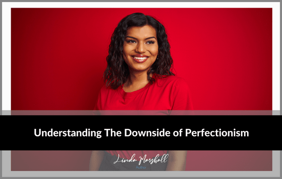 Linda Marshall Author blog, Understanding The Downside of Perfectionism