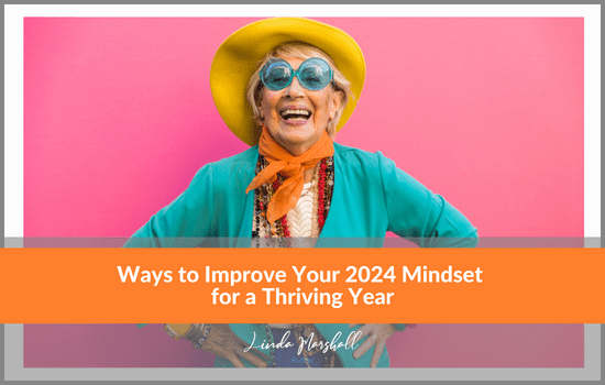 Ways to Improve Your 2024 Mindset for a Thriving Year, Linda Marshall Author