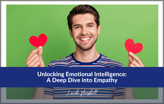 Linda Marshall Author article, Unlocking Emotional Intelligence: A Deep Dive into Empathy