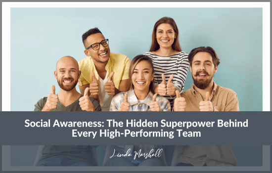 Linda Marshall Author article, "Social Awareness: The Hidden Superpower Behind Every High-Performing Team"