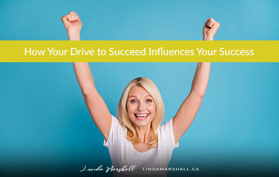 How Your Drive to Succeed Influences Your Success, Linda Marshall Author