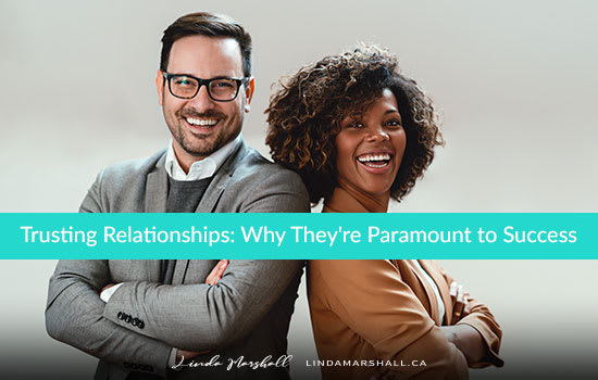 Trusting Relationships: Why They're Paramount to Your Success, Linda Marshall Author