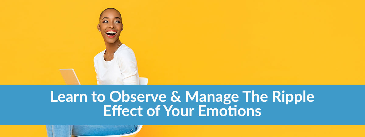 Learn to Observe & Manage The Ripple Effect of Your Emotions, Linda Marshall Author