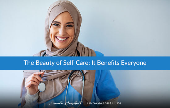 The Beauty of Self-Care: It Benefits Everyone, Linda Marshall Author